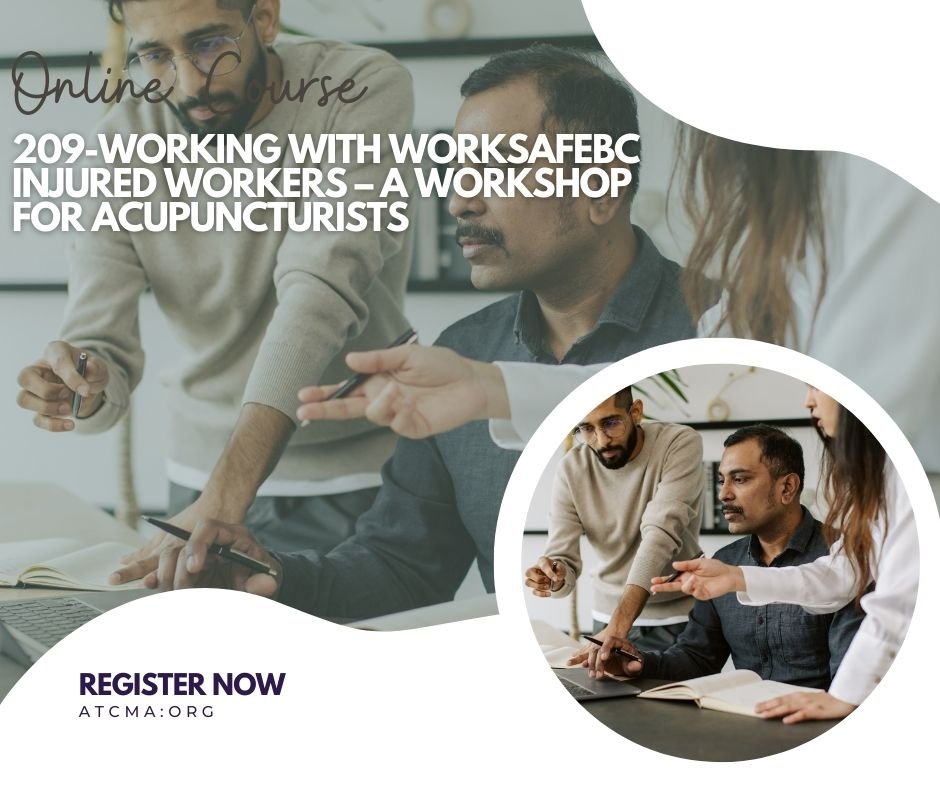 209-Working with WorkSafeBC Injured Workers – A Workshop for Acupuncturists